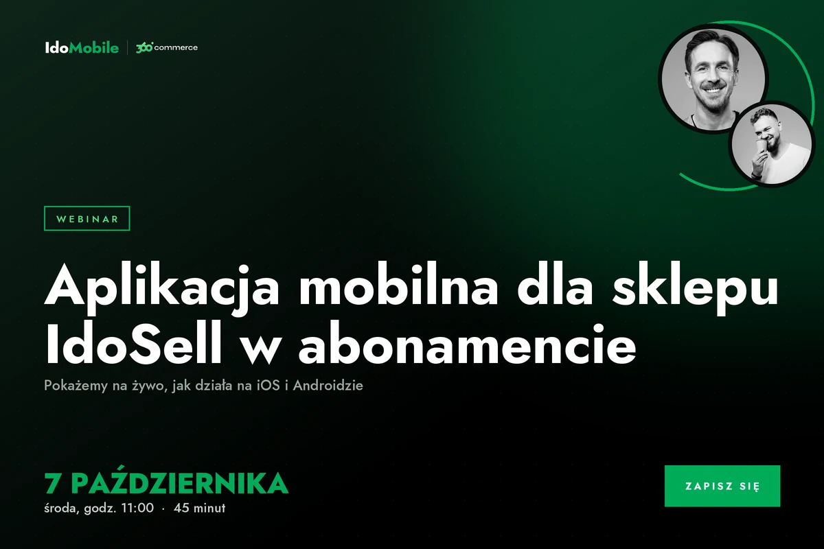 Webinar IdoMobile i 360commerce: aplikacja mobilna dla sklepu IdoSell w abonamencie. 7 października, środa, godzina 11:00, 45 minut.